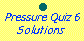 Pressure Quiz 6: solutions