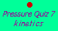 Pressure Quiz 7: kinetics